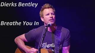 Dierks Bentley - Breathe You In ( Lyrics ) Dierks Bentley Breathe You In