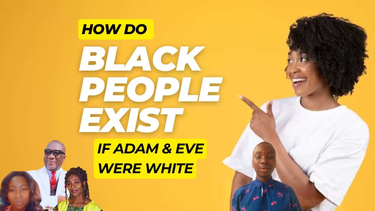 How Do Black People Exist if Adam and Eve were White