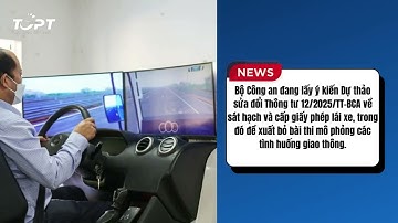 Bộ Công an: Đề xuất bỏ bài thi mô phỏng trong sát hạch giấy phép lái xe