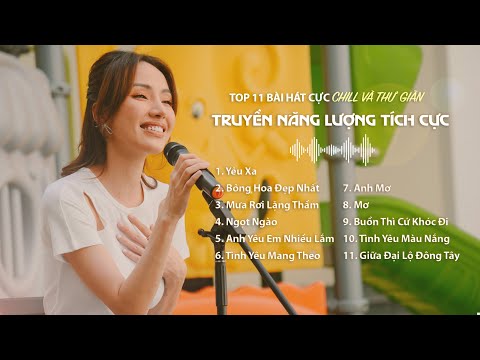 TOP 11 Bài hát Cực Chill Và Thư Giãn, Nghe Đỡ Buồn | Yêu Xa, Bông Hoa Đẹp Nhất, Anh Mơ