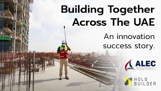 Building Together Across the UAE – An Innovation Success Story by ALEC &amp; HoloBuilder