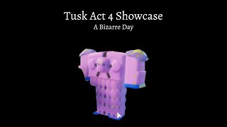 Tusk Act 4 Showcase - A Bizarre Day