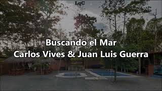Carlos Vives ft Juan Luis Guerra 4.40 - Buscando El Mar [Letra/Lyrics]