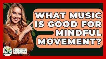 What Music Is Good For Mindful Movement? - Holistic Harmony Music