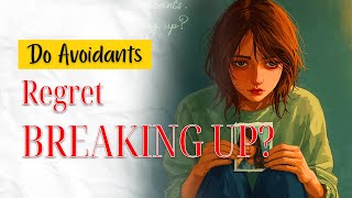 Celebrity Do Avoidants Regret Breaking Up? The Hidden Truth Profile