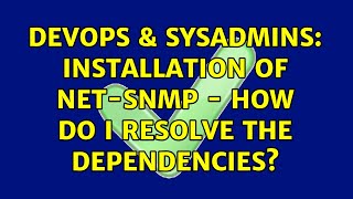 Famous DevOps & SysAdmins: Installation of net-snmp - How do I resolve the dependencies? Profile