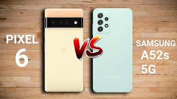 Google Pixel 6 vs Samsung Galaxy A52s 5G