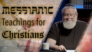 Episode 6 | Messianic Teachings for Christians | Understanding the New Covenant