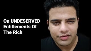 On UNDESERVED Entitlements Of The Rich