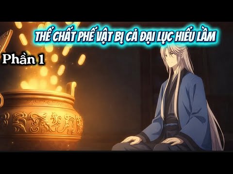 Thể Chất Phế Vật Bị Cả Đại Lục Hiểu Lầm | Phần 1 | Ai TopTop