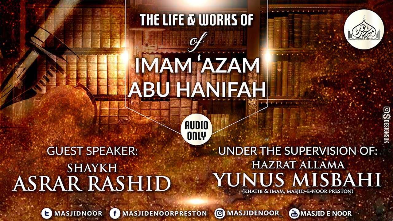 The Life & Works of Imam 'Azam Abu Hanifah-Shaykh Asrar Rashid (Audio Only)