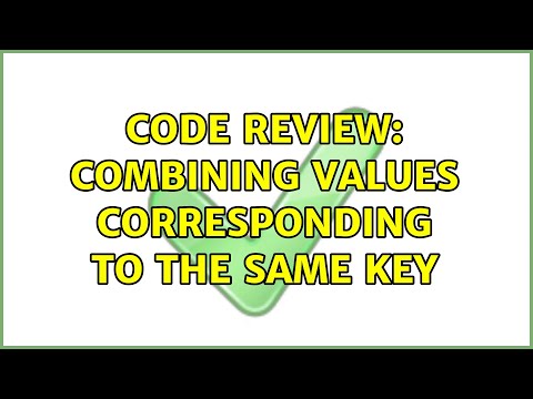Code Review: Combining values corresponding to the same key (2 Solutions!!)