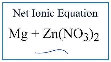 How to Write the Net Ionic Equation for Mg + Zn(NO3)2 = Mg(NO3)2 + Zn