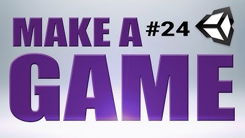 24. Unity Tutorial, FINISHING UP - MAKE A GAME