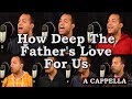 How deep the fathers love for us