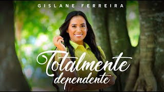 Totalmente Dependente - Gislane Ferreira (Clipe Oficial)