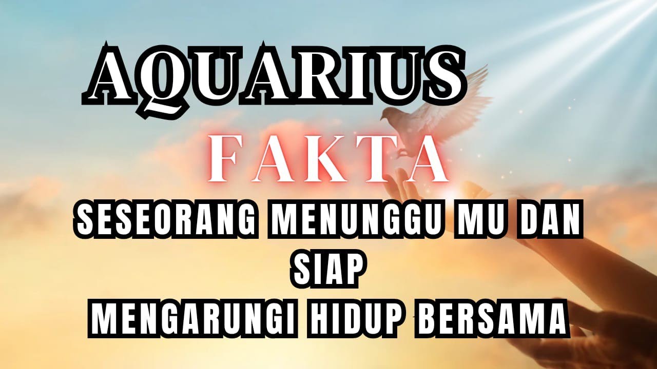 ♒ AQUARIUS ♒ FAKTA SESEORANG MENUNGGU MU DAN  SIAP UNTUK MENGARUNGI HIDUP BERSAMA 