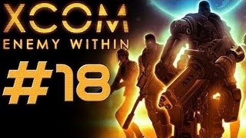 XCOM Enemy Within [HD/Blind] Playthrough part 18 (Operation Lost Thunder)