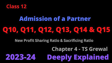 Admission of a Partner | Q10, Q11, Q12, Q13, Q14 & Q15 | Chapter 4 | TS Grewal | Solutions |