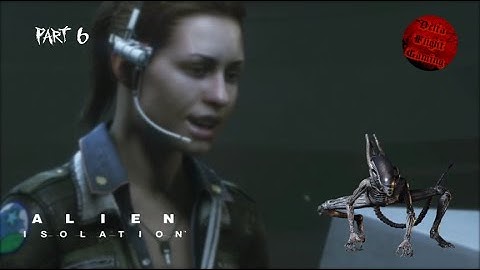 Alien Isolation | Part 6 - Taylor is Hurt