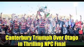 Canterbury Triumph Over Otago in Thrilling NPC Final | Last Game at Addington!