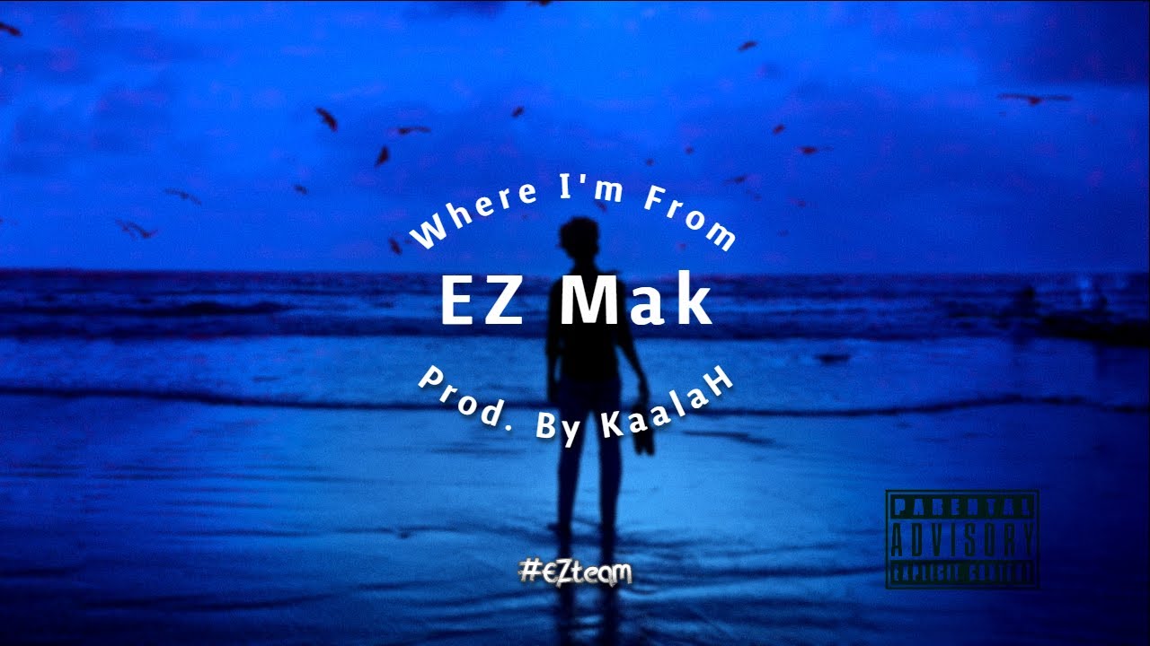 EZ Mak - Where I'm From (Prod. By KaalaH)