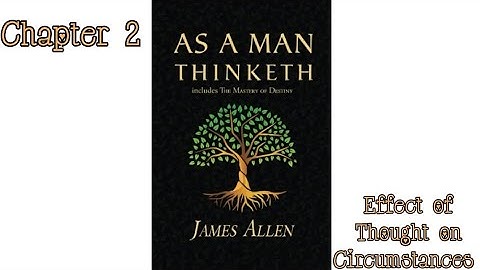 Effect of Thought on Circumstances: As A Man Thinketh by James Allen - Chapter 2