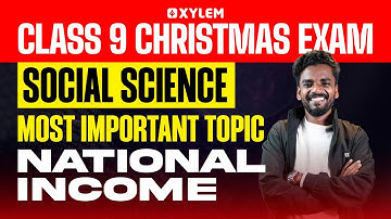 Class 9 Christmas Exam : Social Science | Most Important Topic / National Income | Xylem Class 9