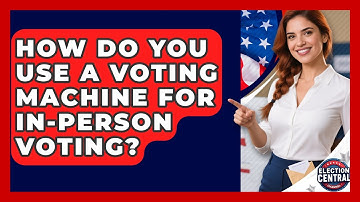 How Do You Use A Voting Machine For In-person Voting? - Election Central Channel