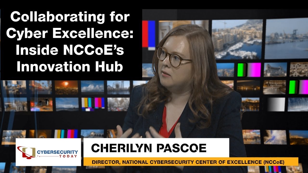 Cybersecurity Today TV - Ep 63 - Collaborating for Cyber Excellence: Inside NCCoE’s Innovation Hub