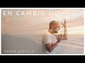 En Cambio No - Oskar Castillo