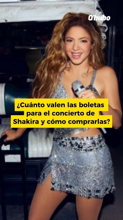 ¿Cuánto valen las boletas para el concierto de Shakira y cómo