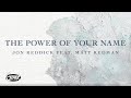Jon Reddick The Power Of Your Name Feat Matt Redman Official Lyric Video mp3