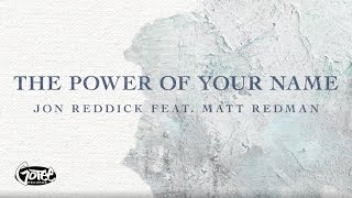 Jon Reddick - The Power of Your Name (feat. Matt Redman) [Official Lyric Video]