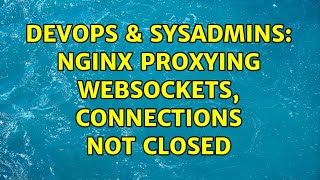 Famous DevOps & SysAdmins: Nginx proxying websockets, connections not closed Profile