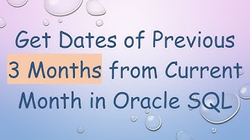 Get Dates of Previous 3 Months from Current Month in Oracle SQL