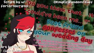 Best friend confesses on your wedding day [regret/confession/friends to still friends/crying/F4A]