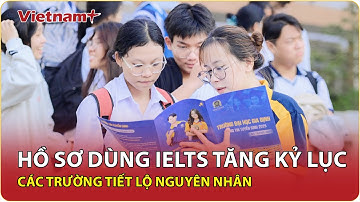 Tuyển sinh 2025: Bùng nổ hồ sơ xét tuyển bằng IELTS: Số thí sinh tăng gấp rưỡi, các trường nói gì?