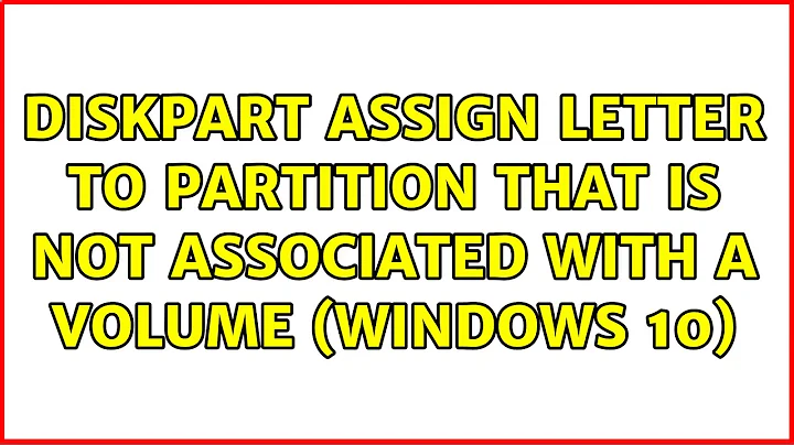 Diskpart assign letter to partition that is not associated with a volume (windows 10)
