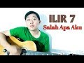ILIR 7 - SALAH APA AKU (Cover) - [Entah Apa Yg Merasukimu]
