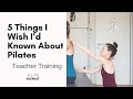 Pilates Teacher Training: 5 Things I Wish I’d Known