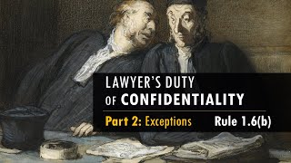 Model Rule 1.6(b) - Confidentiality pt.2: EXCEPTIONS