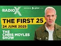 The First 25 | 24th June 2025 | The Chris Moyles Show