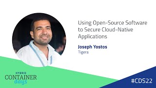 Using Open-Source Software to Secure Cloud-Native Applications - Joseph Yostos, Tigera