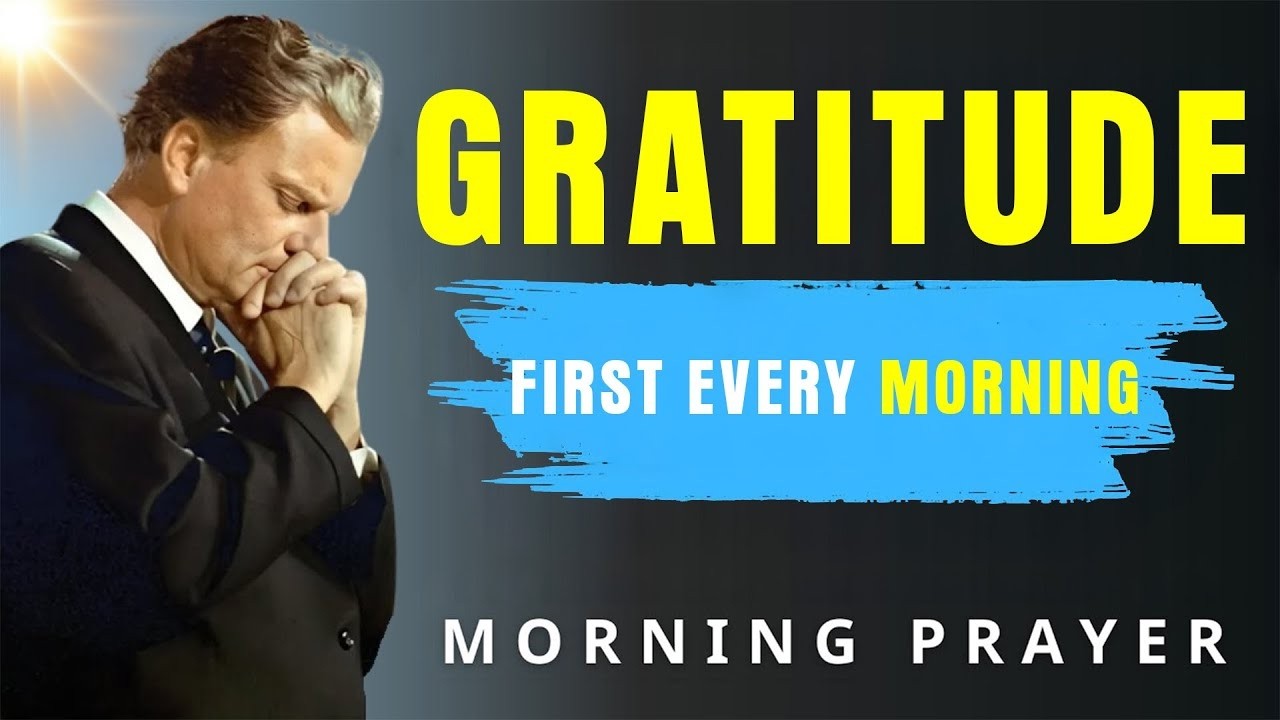 Start By Saying THANK YOU GOD | Morning Prayer of Gratitude & Daily Blessings - Billy Graham