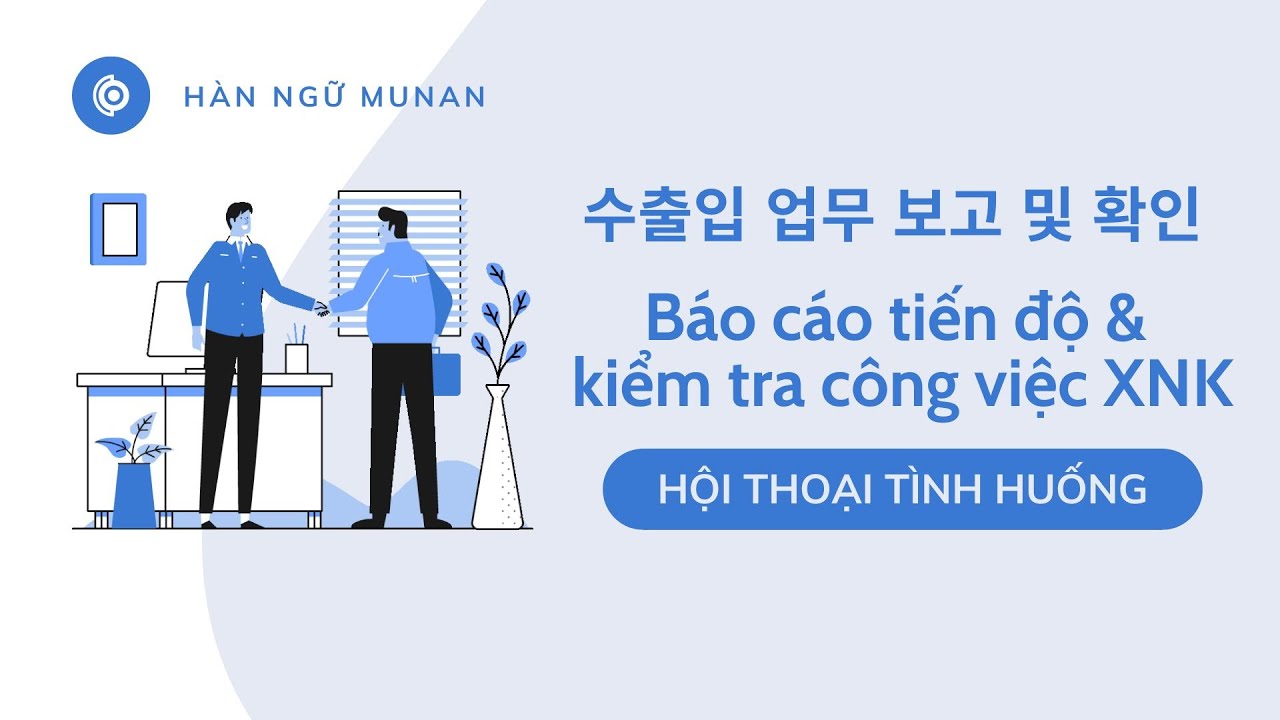 Báo cáo tiến độ & kiểm tra công việc XNK | Học tiếng HÀN qua Hội thoại tình huống | 수출입 업무 보고 및 확인