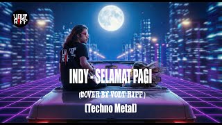 Indy  Selamat Pagi techno Metal Cover By Volt Riff
