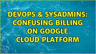 DevOps & SysAdmins: Confusing billing on Google Cloud Platform