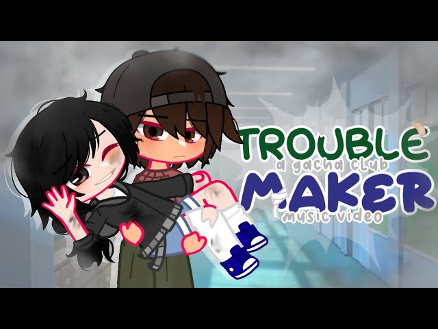 TROUBLEMAKER | GCMV class=