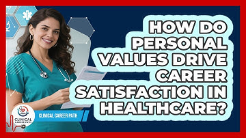 How Do Personal Values Drive Career Satisfaction In Healthcare?